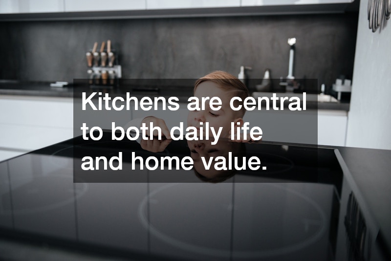 Kitchens are central to both daily life and home value.