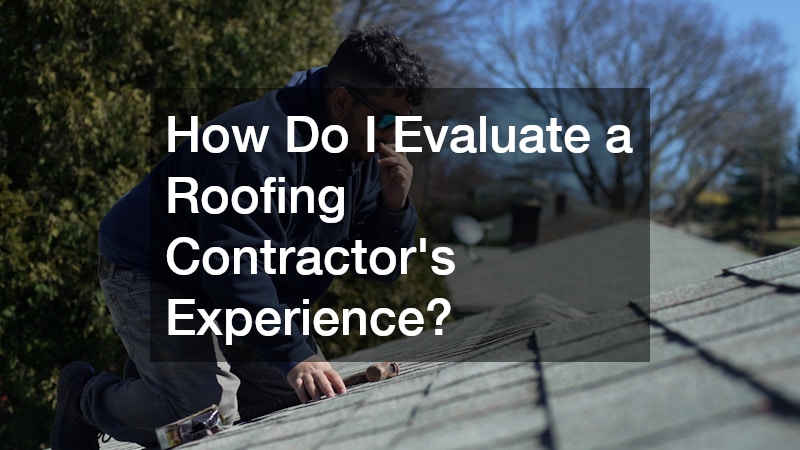How Do I Evaluate a Roofing Contractor