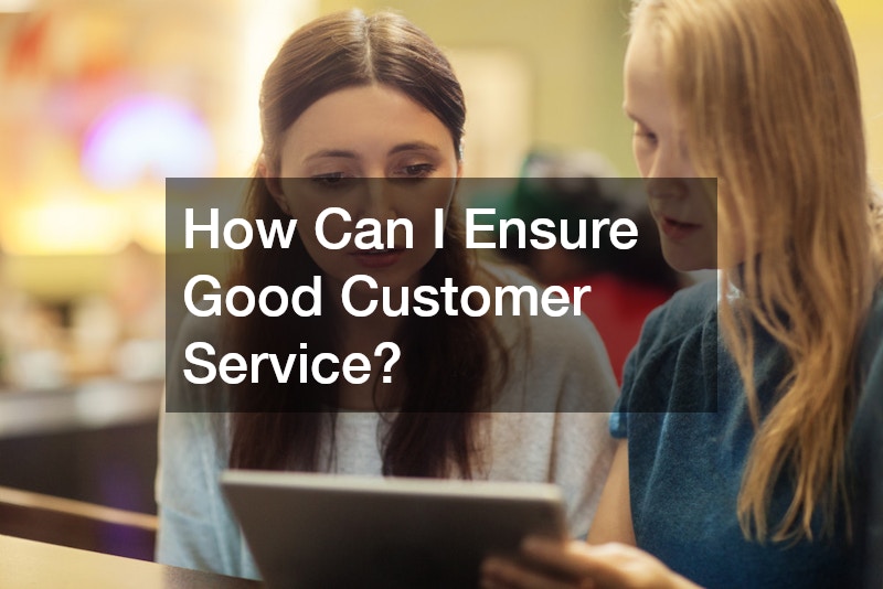How Can I Ensure Good Customer Service?