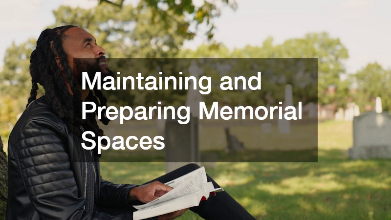 Maintaining and Preparing Memorial Spaces
