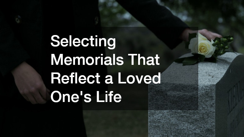 Selecting Memorials That Reflect a Loved One
