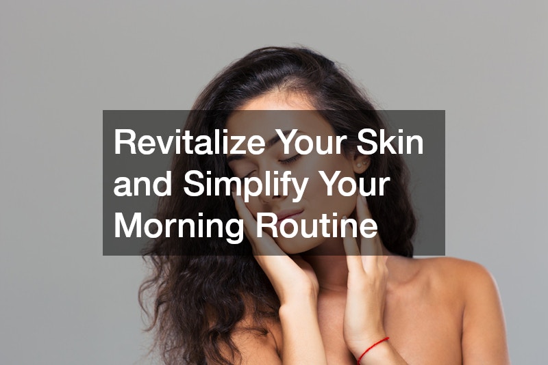 Revitalize Your Skin and Simplify Your Morning Routine