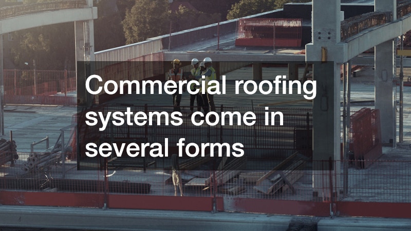 Commercial roofing systems come in several forms