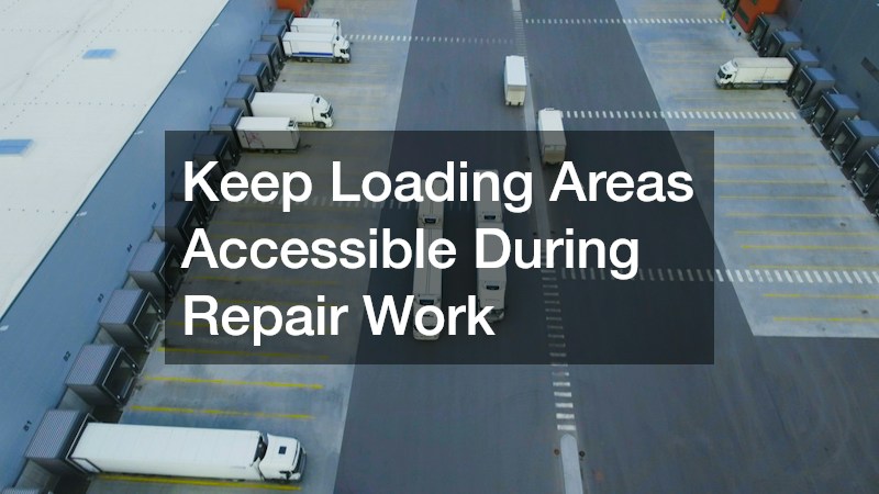 Keep Loading Areas Accessible During Repair Work
