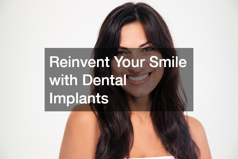 Reinvent Your Smile with Dental Implants