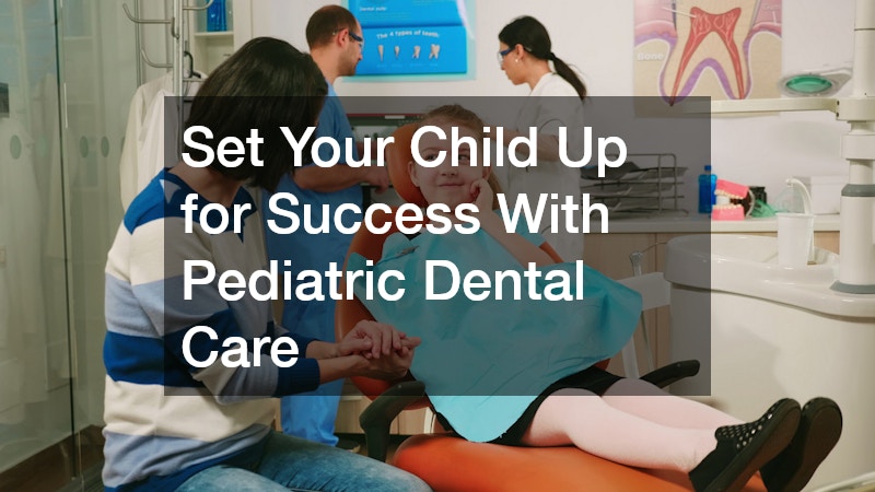 Set Your Child Up for Success With Pediatric Dental Care