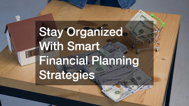 Stay Organized With Smart Financial Planning Strategies