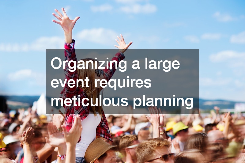 Organizing a large event requires meticulous planning