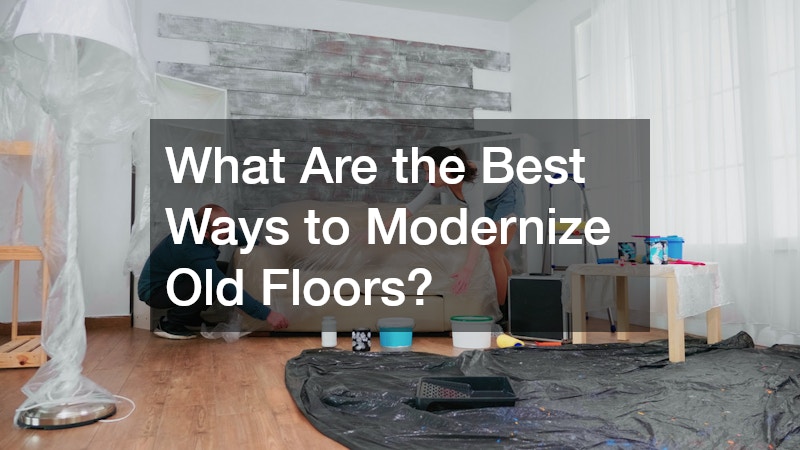 What Are the Best Ways to Modernize Old Floors?
