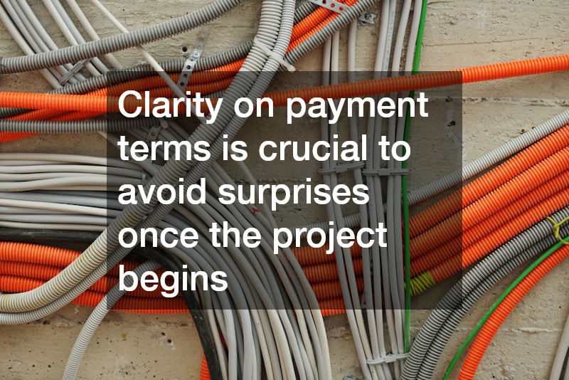 Clarity on payment terms is crucial to avoid surprises once the project begins