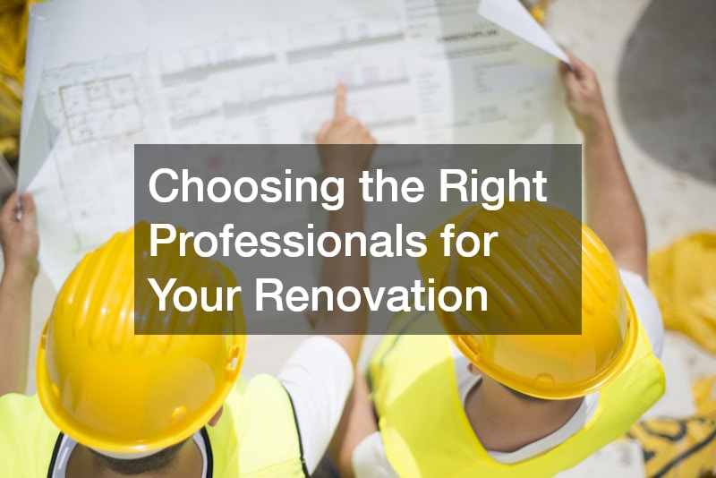 Choosing the Right Professionals for Your Renovation