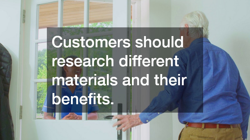 Customers should research different materials and their benefits.
