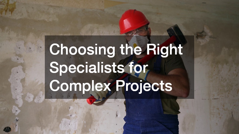Choosing the Right Specialists for Complex Projects