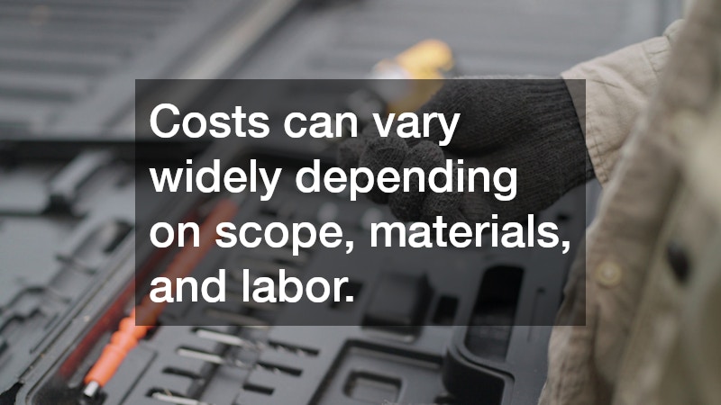 Costs can vary widely depending on scope, materials, and labor.