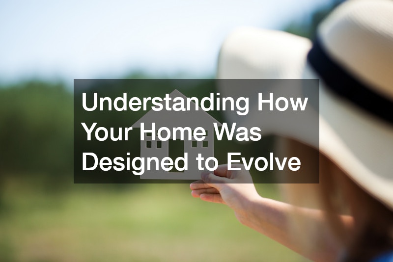 Understanding How Your Home Was Designed to Evolve