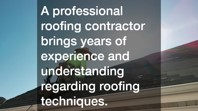A professional roofing contractor brings years of experience and understanding regarding roofing techniques.
