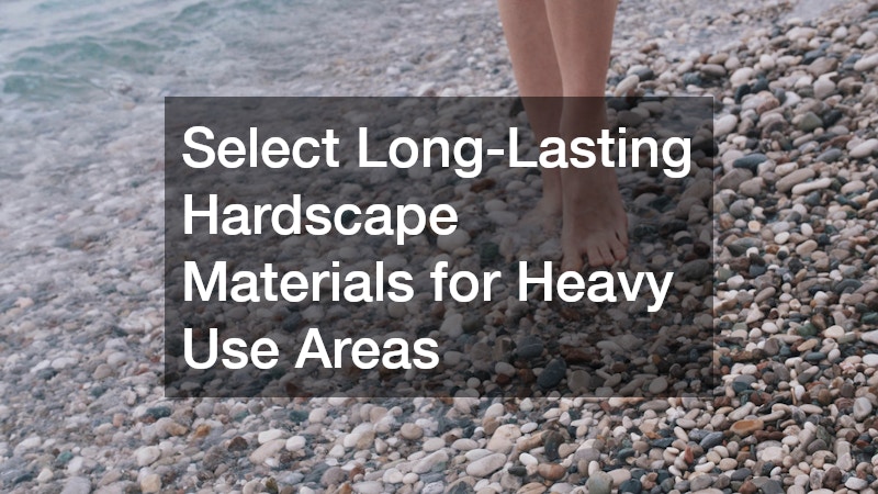 Select Long-Lasting Hardscape Materials for Heavy Use Areas