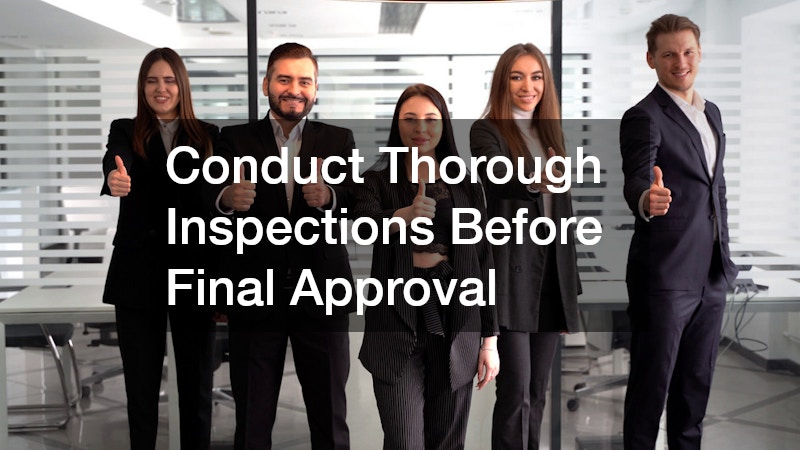 Conduct Thorough Inspections Before Final Approval