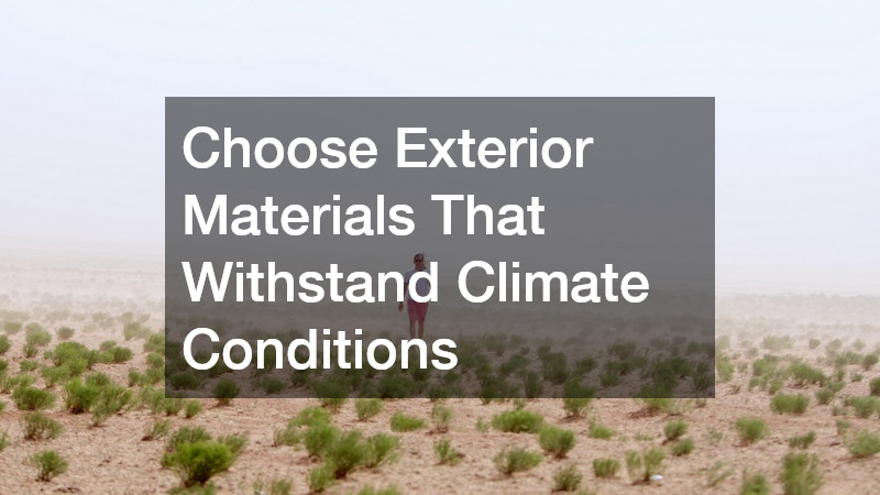 Choose Exterior Materials That Withstand Climate Conditions