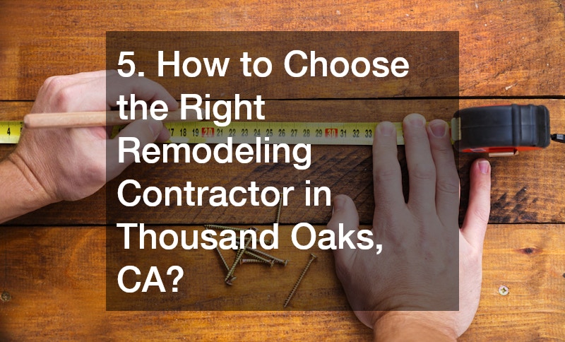5. How to Choose the Right Remodeling Contractor in Thousand Oaks, CA?