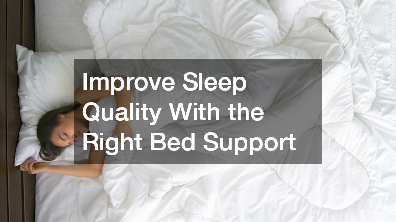 Improve Sleep Quality With the Right Bed Support