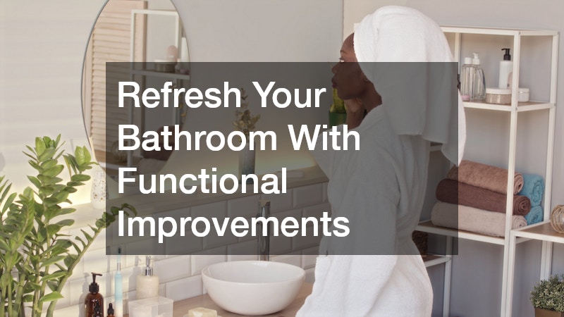Refresh Your Bathroom With Functional Improvements
