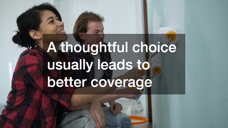 A thoughtful choice usually leads to better coverage