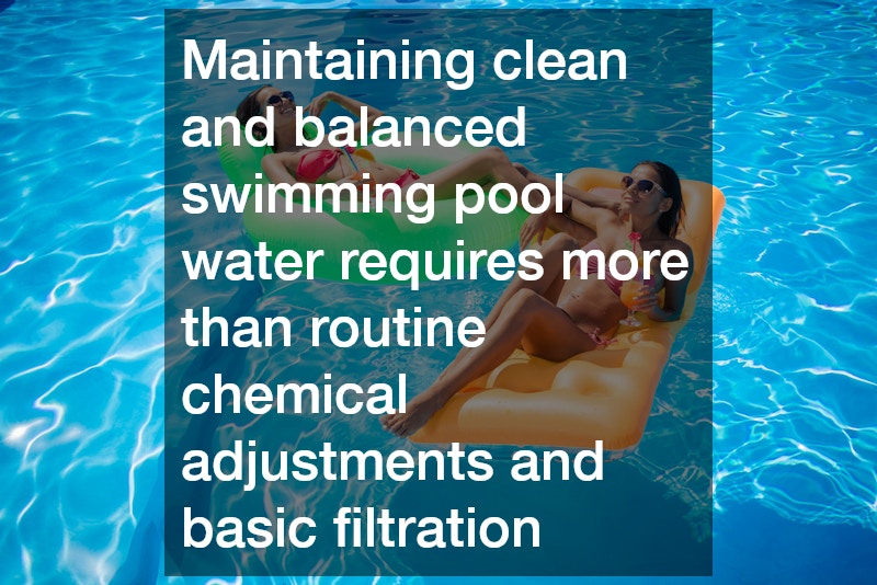Maintaining clean and balanced swimming pool water requires more than routine chemical adjustments and basic filtration