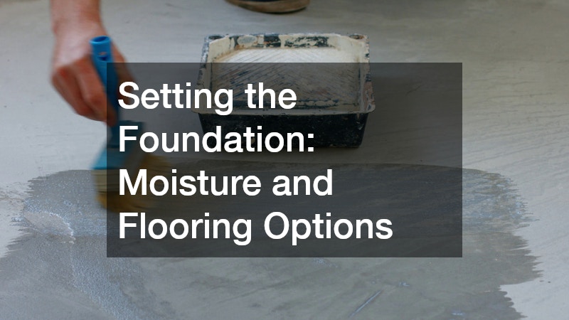 Setting the Foundation: Moisture and Flooring Options