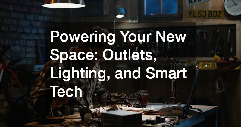 Powering Your New Space: Outlets, Lighting, and Smart Tech