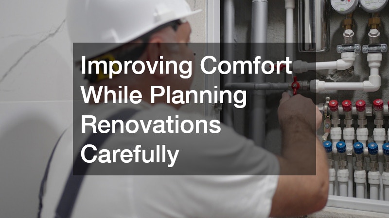 Improving Comfort While Planning Renovations Carefully