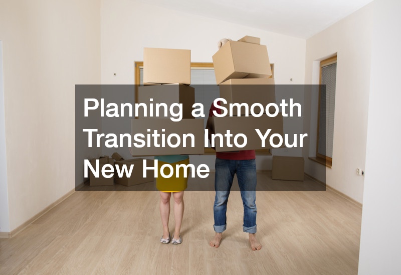 Planning a Smooth Transition Into Your New Home