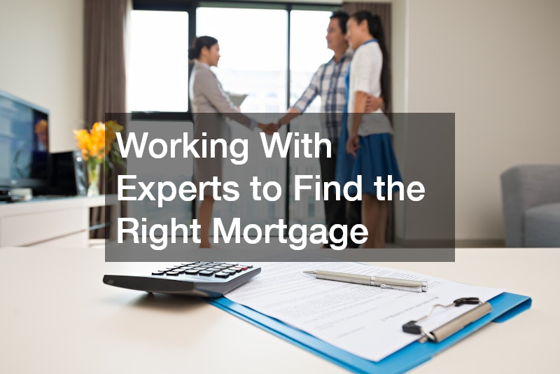 Working With Experts to Find the Right Mortgage