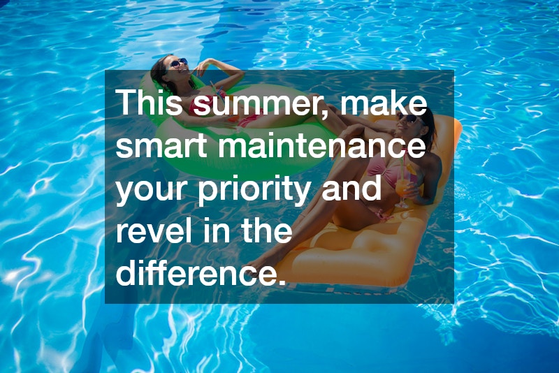 This summer, make smart maintenance your priority and revel in the difference.