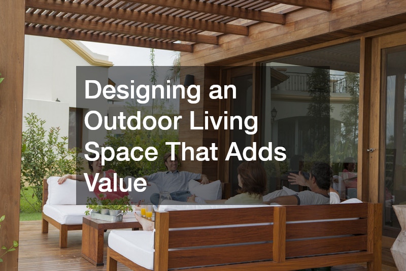Designing an Outdoor Living Space That Adds Value