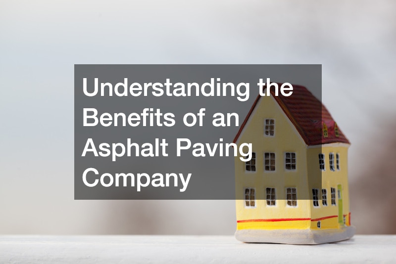 Understanding the Benefits of an Asphalt Paving Company
