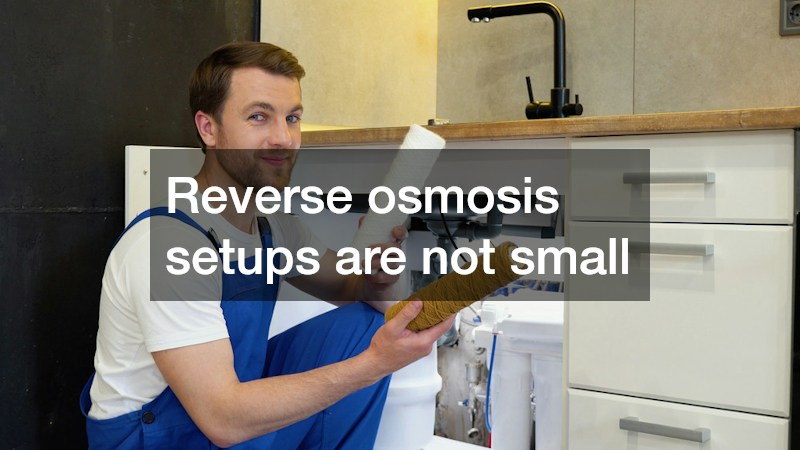Reverse osmosis setups are not small