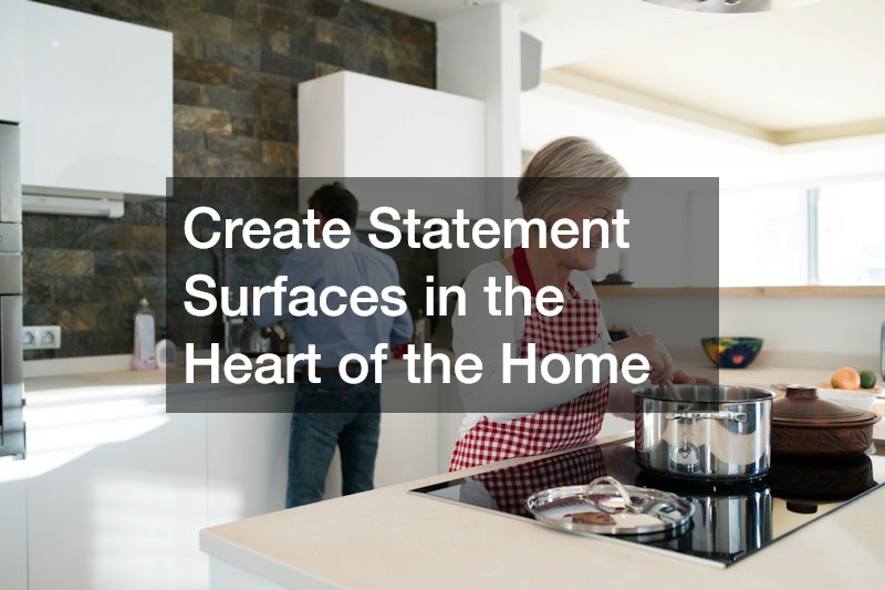 Create Statement Surfaces in the Heart of the Home