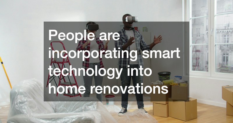 People are incorporating smart technology into home renovations