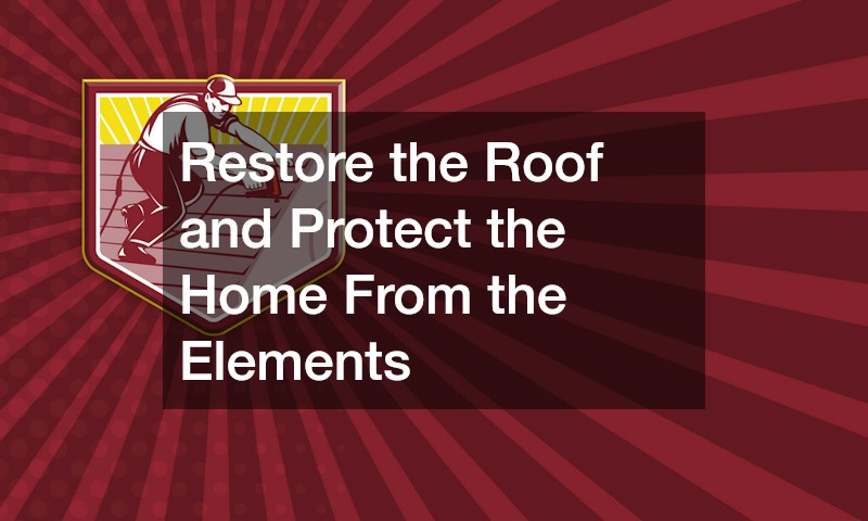 Restore the Roof and Protect the Home From the Elements