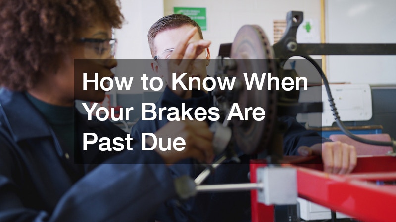 How to Know When Your Brakes Are Past Due