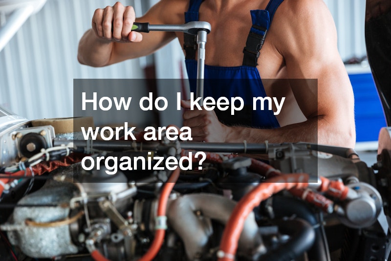 How do I keep my work area organized?