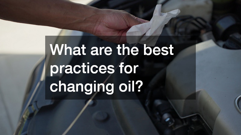 What are the best practices for changing oil?