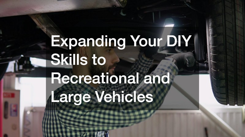 Expanding Your DIY Skills to Recreational and Large Vehicles