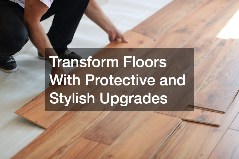 Transform Floors With Protective and Stylish Upgrades
