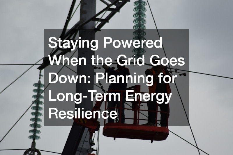 Staying Powered When the Grid Goes Down: Planning for Long-Term Energy Resilience
