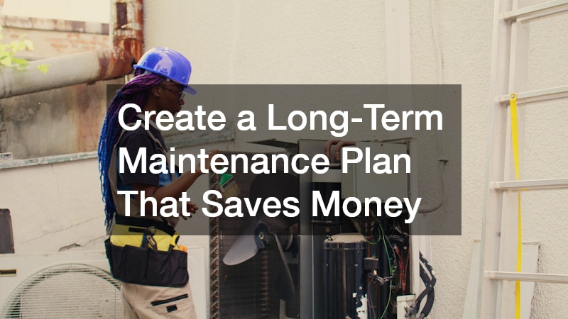 Create a Long-Term Maintenance Plan That Saves Money
