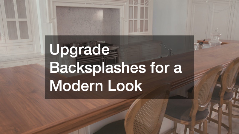 Upgrade Backsplashes for a Modern Look