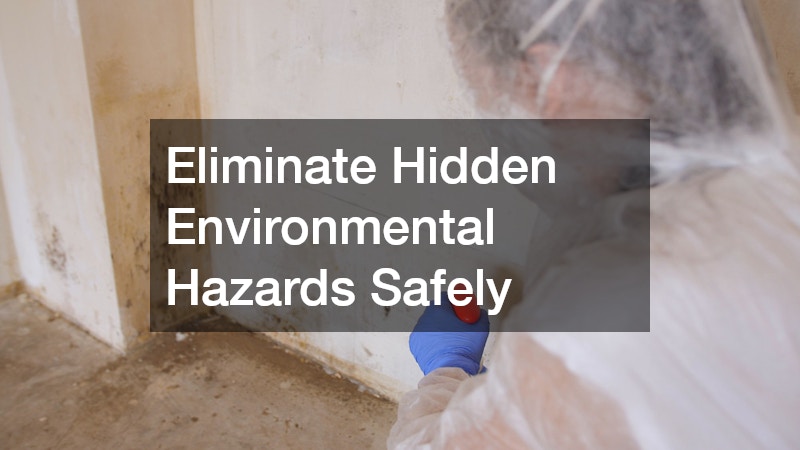 Eliminate Hidden Environmental Hazards Safely