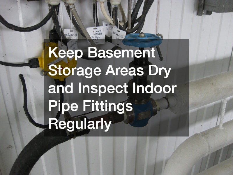 Keep Basement Storage Areas Dry and Inspect Indoor Pipe Fittings Regularly